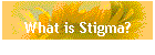 What is Stigma?