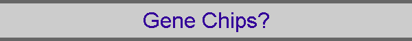 Gene Chips?