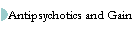 Antipsychotics and Gain