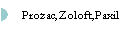 Prozac,Zoloft,Paxil