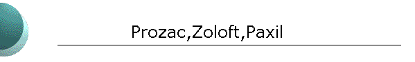 Prozac,Zoloft,Paxil